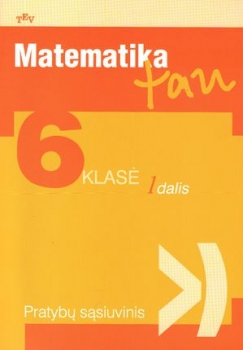 Matematika Tau.Pratybų sąsiuvinis 6 klasė 1 dalis