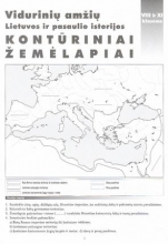 Vidurinių amžių Lietuvos ir pasaulio istorijos Kontūriniai žemėlapiai VIII ir XI klasėms
