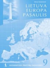 LIETUVA. EUROPA. PASAULIS. Geografijos pratybų sąsiuvinis 9 klasė