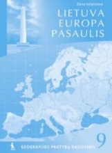 LIETUVA. EUROPA. PASAULIS. Geografijos pratybų sąsiuvinis 9 klasė