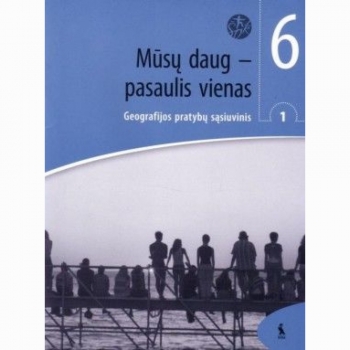 Pratybų sąsiuvinis Geografija MŪSŲ DAUG PASAULIS VIENAS 6 klasei 1 dalis