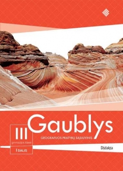 Gaublys. Geografijos pratybų sąsiuvinis III gimnazijos klasei  1 dalis atnaujinta